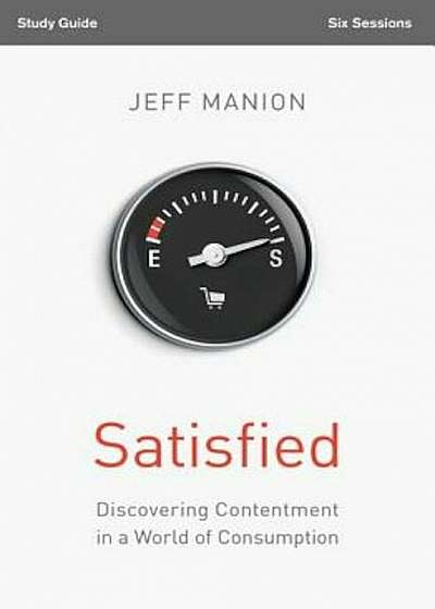 Satisfied: Discovering Contentment in a World of Consumption, Paperback