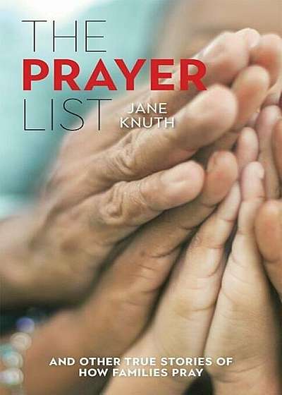 The Prayer List: ...and Other True Stories of How Families Pray, Paperback
