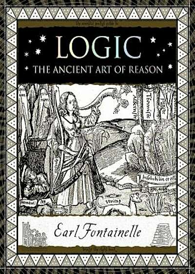 Logic: The Ancient Art of Reason, Hardcover