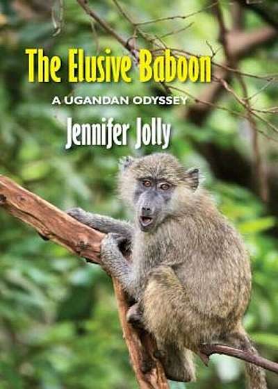 The Elusive Baboon: A Ugandan Odyssey, Paperback