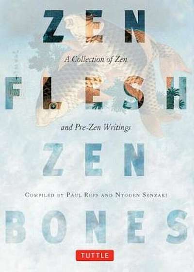 Zen Flesh, Zen Bones: A Collection of Zen and Pre-Zen Writings, Paperback