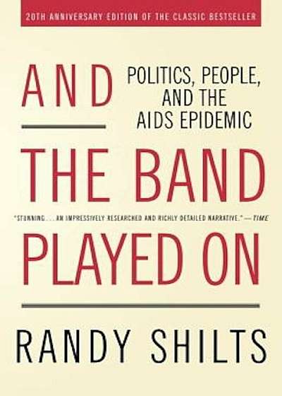 And the Band Played on: Politics, People, and the AIDS Epidemic, Paperback