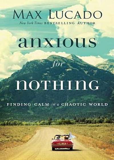 Anxious for Nothing: Finding Calm in a Chaotic World, Hardcover
