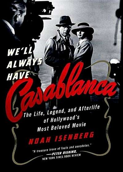 We'll Always Have Casablanca: The Legend and Afterlife of Hollywood's Most Beloved Film, Paperback