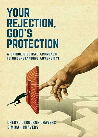Your Rejection, God's Protection: A Unique Biblical Approach to Understanding Adversity!, Paperback