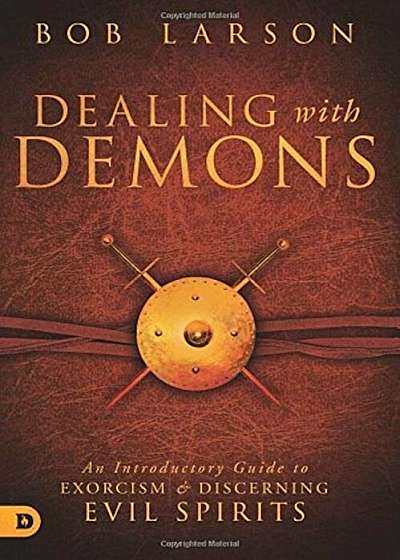 Dealing with Demons: An Introductory Guide to Exorcism and Discerning Evil Spirits, Paperback