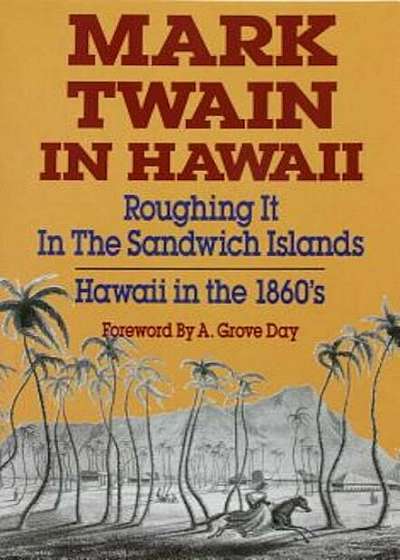 Mark Twain in Hawaii: Roughing It in the Sandwich Islands: Hawaii in the 1860s, Paperback