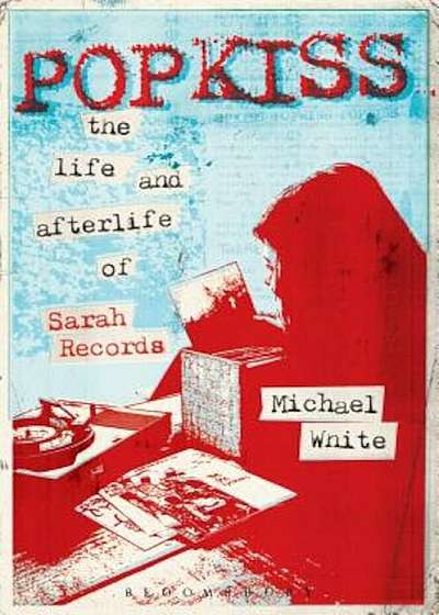 Popkiss: The Life and Afterlife of Sarah Records, Paperback