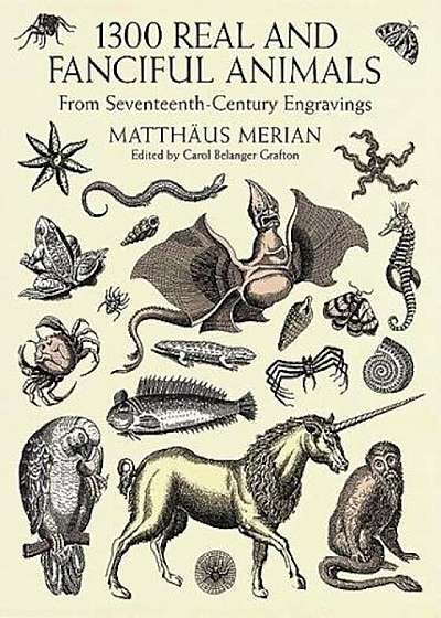 1300 Real and Fanciful Animals: From Seventeenth-Century Engravings, Paperback