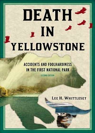 Death in Yellowstone: Accidents and Foolhardiness in the First National Park, Paperback