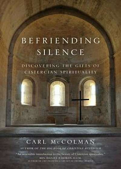 Befriending Silence: Discovering the Gifts of Cistercian Spirituality, Paperback