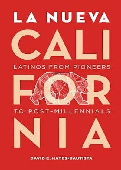 La Nueva California: Latinos from Pioneers to Post-Millennials, Paperback