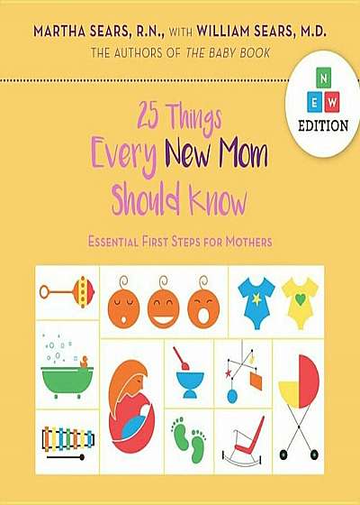 25 Things Every New Mom Should Know: Essential First Steps for Mothers, Hardcover