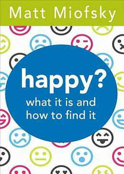 Happy': What It Is and How to Find It, Paperback