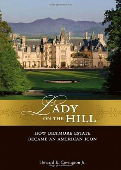 Lady on the Hill: How Biltmore Estate Became an American Icon, Hardcover