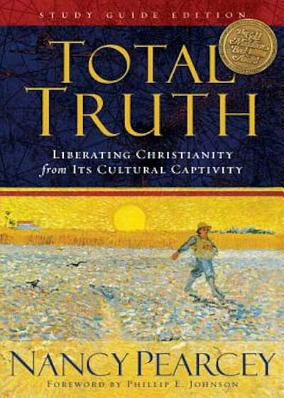 Total Truth: Liberating Christianity from Its Cultural Captivity, Paperback