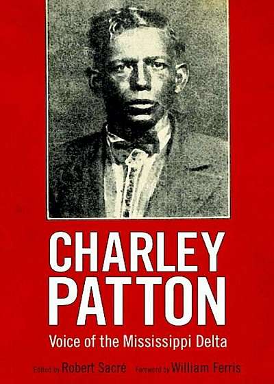 Charley Patton: Voice of the Mississippi Delta, Paperback
