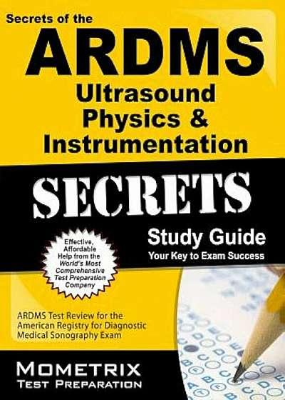 ARDMS Ultrasound Physics & Instrumentation Exam Secrets Study Guide: Unofficial ARDMS Test Review for the American Registry for Diagnostic Medical Son, Paperback