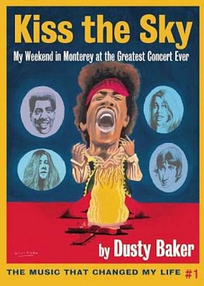 Kiss the Sky: My Weekend in Monterey for the Greatest Rock Concert Ever, Paperback