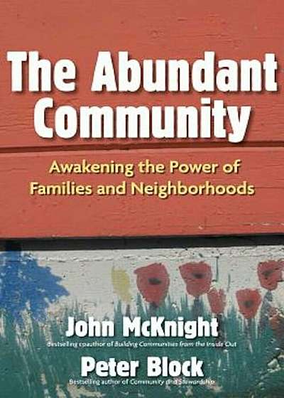 Abundant Community: Awakening the Power of Families and Neighborhoods, Paperback