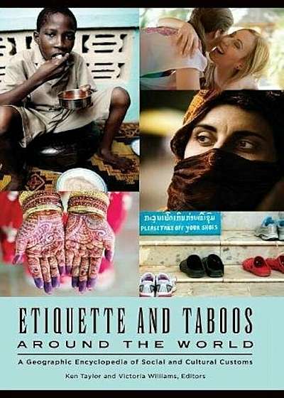 Etiquette and Taboos Around the World: A Geographic Encyclopedia of Social and Cultural Customs, Hardcover