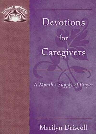 Devotions for Caregivers: A Month's Supply of Prayer, Paperback