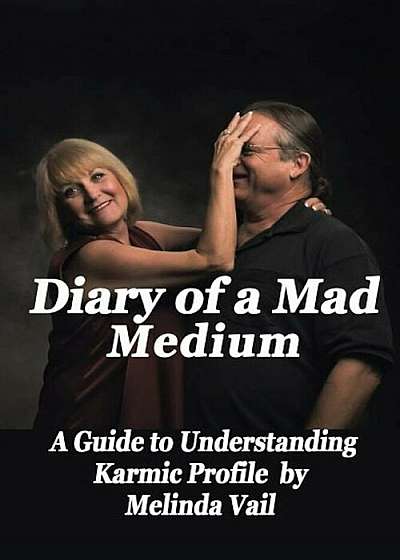 Diary of a Mad Medium: A Guide to Understanding a Karmic Profile, Paperback