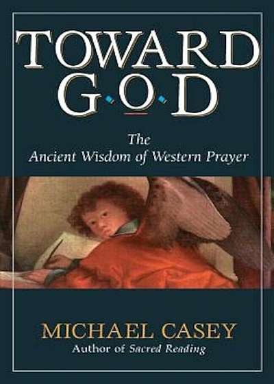 Toward God: The Ancient Wisdom of Western Prayer, Paperback