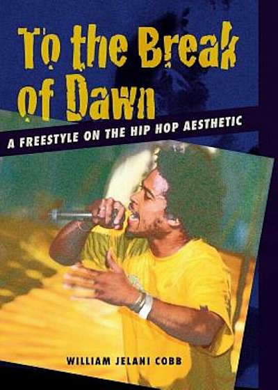 To the Break of Dawn: A Freestyle on the Hip Hop Aesthetic, Paperback