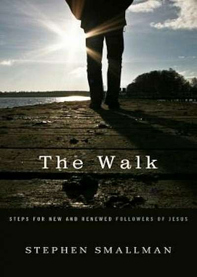 The Walk: Steps for New and Renewed Followers of Jesus, Paperback