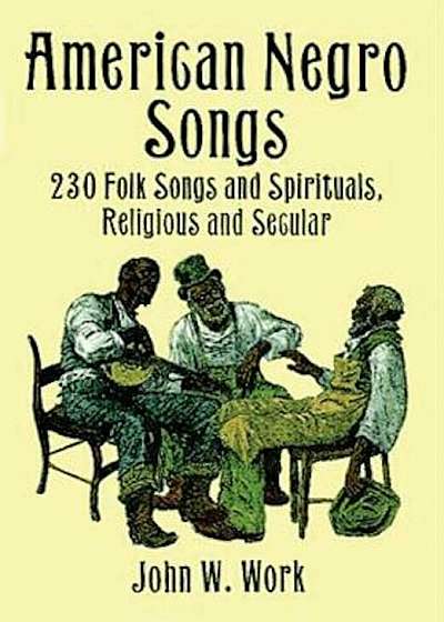 American Negro Songs: 230 Folk Songs and Spirituals, Religious and Secular, Paperback