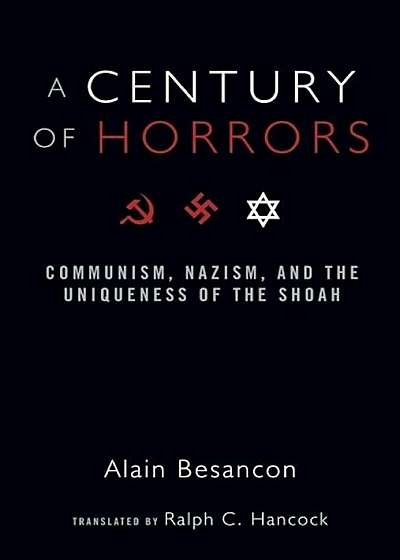 A Century of Horrors: Communism, Nazism, and the Uniqueness of the Shoah, Paperback
