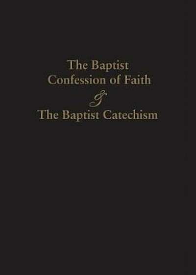 1689 Baptist Confession of Faith & the Baptist Catechism, Paperback