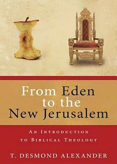 From Eden to the New Jerusalem: An Introduction to Biblical Theology, Paperback