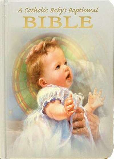 A Catholic Baby's Baptismal Bible, Hardcover