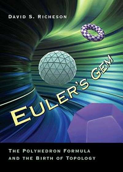 Euler's Gem: The Polyhedron Formula and the Birth of Topology, Paperback