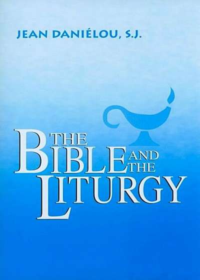 The Bible and the Liturgy, Paperback