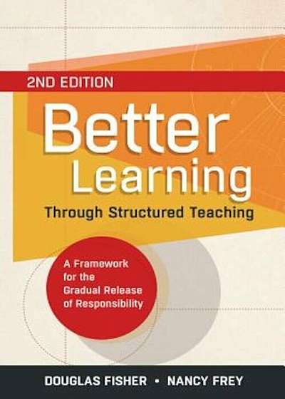 Better Learning Through Structured Teaching: A Framework for the Gradual Release of Responsibility, Paperback