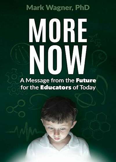 More Now: A Message from the Future for the Educators of Today, Paperback