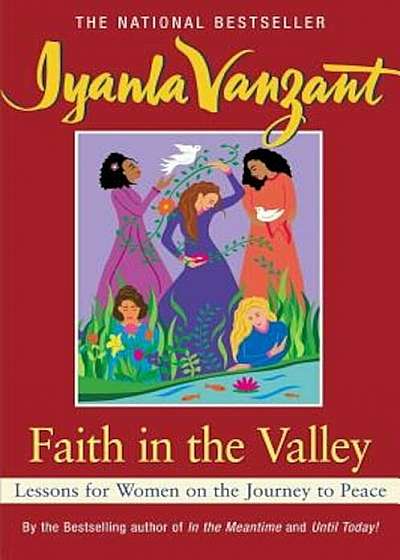 Faith in the Valley: Lessons for Women on the Journey Toward Peace, Paperback