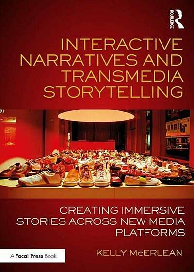 Interactive Narratives and Transmedia Storytelling: Creating Immersive Stories Across New Media Platforms, Paperback