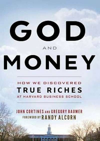 God and Money: How We Discovered True Riches at Harvard Business School, Paperback