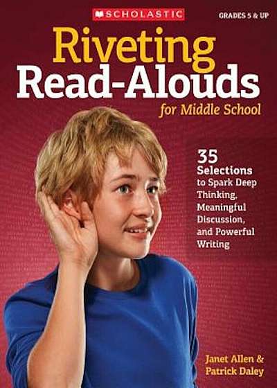 Riveting Read-Alouds for Middle School: 35 Selections Guaranteed to Spark Deep Thinking, Meaningful Discussion, and Powerful Writing, Paperback
