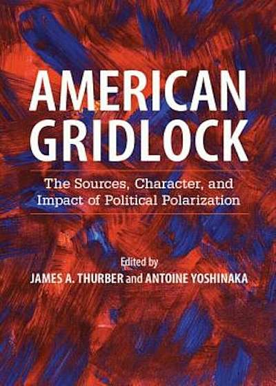 American Gridlock: The Sources, Character, and Impact of Political Polarization, Paperback