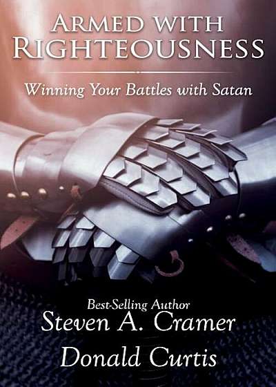 Armed with Righteousness: Winning Your Battles with Satan, Paperback