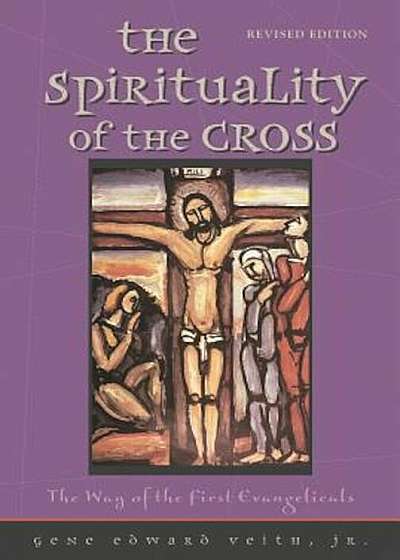 The Spirituality of the Cross: The Way of the First Evangelicals, Paperback