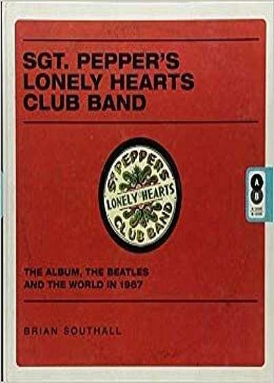 Sgt. Pepper's Lonely Hearts Club Band: The Album, the Beatles, and the World in 1967, Hardcover