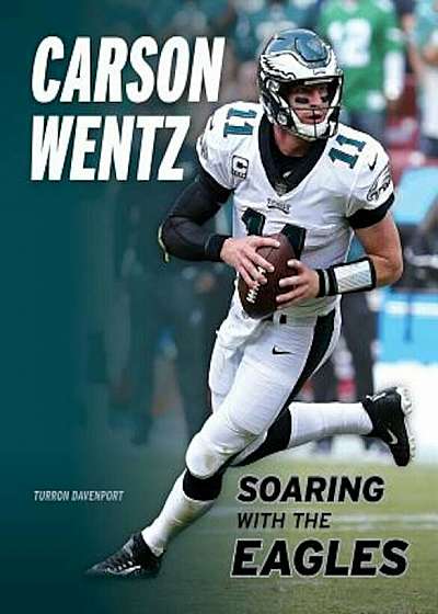 Carson Wentz: Soaring with the Eagles, Paperback