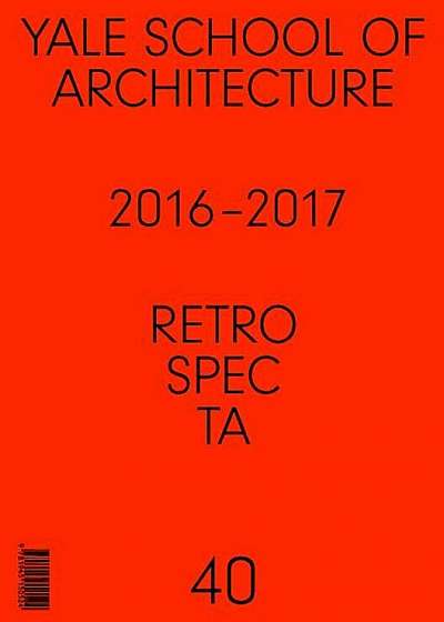 Retrospecta '40: Yale School of Architectue 2016