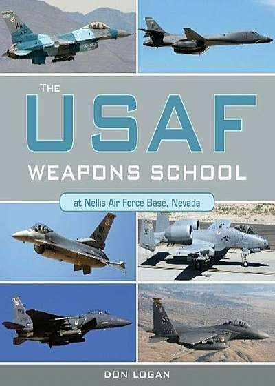The USAF Weapons School at Nellis Air Force Base Nevada, Hardcover